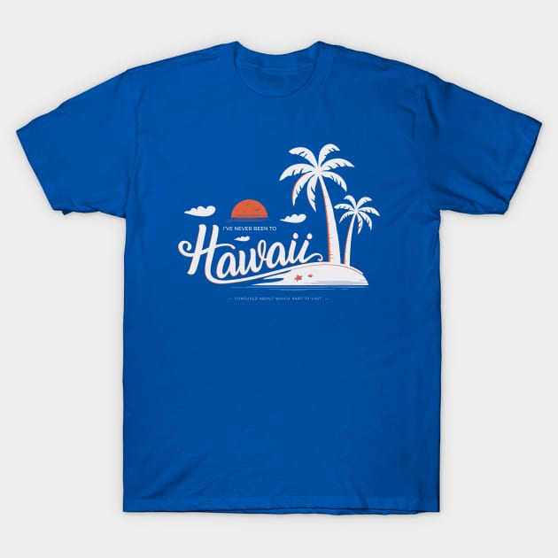 (I've Never Been to) Hawaii - dark background T-Shirt by Huge Potato